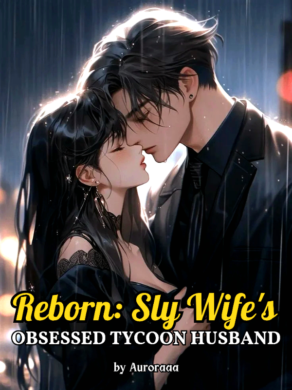 Reborn: Sly Wife's Obsessed Tycoon Husband